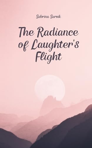 The Radiance of Laughter's Flight von Swan Charm Publishing