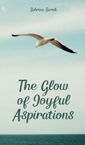 The Glow of Joyful Aspirations von Swan Charm Publishing