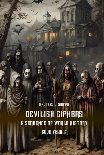 Devilish Ciphers: A Sequence of World History. Code Year 17 von Independently published