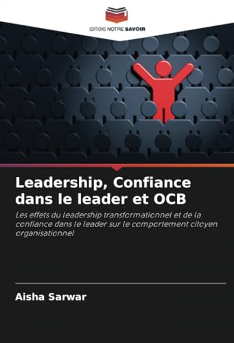Leadership, Confiance dans le leader et OCB: Les effets du leadership transformationnel et de la confiance dans le leader sur le comportement citoyen organisationnel von Editions Notre Savoir
