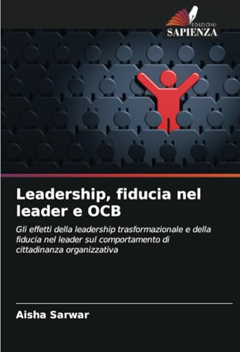 Leadership, fiducia nel leader e OCB: Gli effetti della leadership trasformazionale e della fiducia nel leader sul comportamento di cittadinanza organizzativa von Edizioni Sapienza