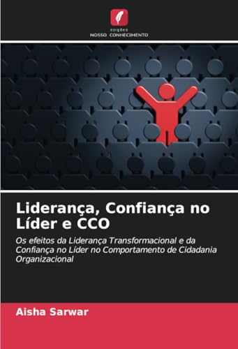 Liderança, Confiança no Líder e CCO: Os efeitos da Liderança Transformacional e da Confiança no Líder no Comportamento de Cidadania Organizacional von Edições Nosso Conhecimento