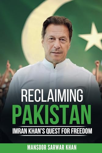 Reclaiming Pakistan Imran Khan's Quest for Freedom: Leadership, Reforms. the Struggle for National Renewal von Success Publications Sar