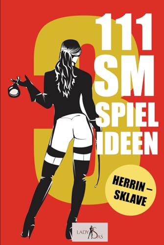 111 SM Spielideen, Herrin – Sklave, Band 3: Frische Inspirationen und Ideen für Deine nächste BDSM-Session 111 SM Spielideen, Herrin – Sklave, Band 3: Frische Inspirationen und Ideen für Deine nächste BDSM-Session von Independently published