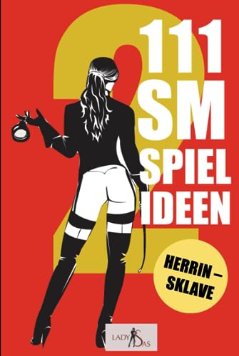 111 SM Spielideen Herrin - Sklave, Band 2: Frische Inspirationen und Ideen für Deine nächste BDSM-Session. von Independently published