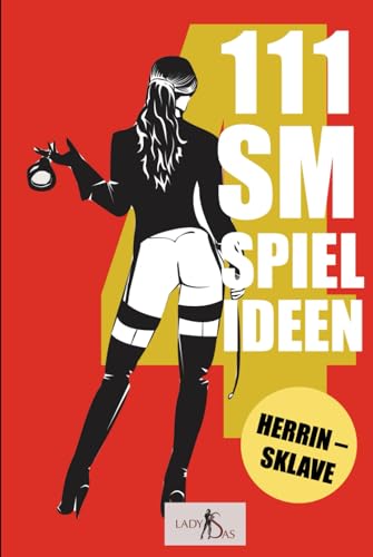 111 SM Spielideen Herrin – Sklave, Band 4: Frische Inspirationen und Ideen für Ihre nächste BDSM-Session 111 SM Spielideen Herrin – Sklave, Band 4: Frische Inspirationen und Ideen für Ihre nächste BDSM-Session von Independently published