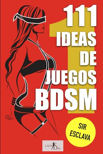 111 ideas de juegos BDSM, Sir - esclava, volumen 1: Inspiración fresca e ideas para tu próxima sesión de BDSM