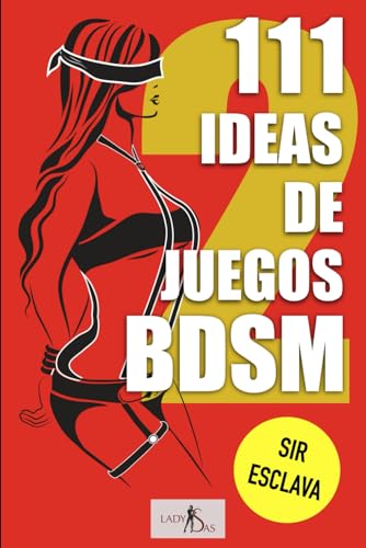 111 ideas de juegos BDSM, Sir - esclava, volumen 2: Inspiración fresca e ideas para tu próxima sesión de BDSM