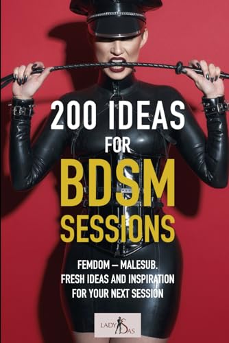 200 Ideas for BDSM Sessions: Femdom - Malesub, Fresh ideas and inspiration for your next session 200 Ideas for BDSM Sessions: Femdom - Malesub, Fresh ideas and inspiration for your next session