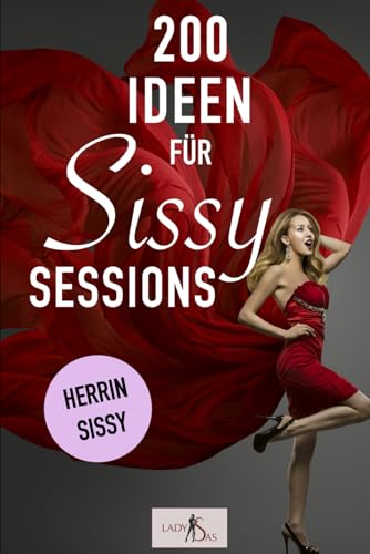 200 Ideen für Sissy Sessions. Herrin – Sissy. 200 Ideen für Sissy Sessions. Herrin – Sissy. von Independently published