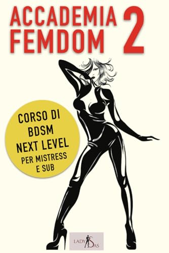 Accademia Femdom – Corso di BDSM next level per Mistress e sub Accademia Femdom – Corso di BDSM next level per Mistress e sub von Independently published
