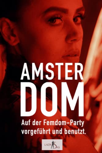 Amsterdom – Auf der Femdom-Party vorgeführt & benutzt