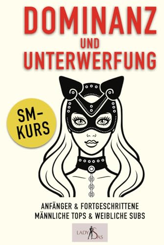 Dominanz und Unterwerfung: SM-Kurs Dominanz und Unterwerfung: SM-Kurs von Independently published