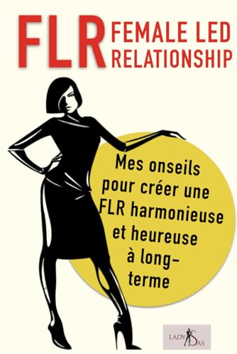 FLR - Female Led Relationship - Mes onseils pour créer une FLR harmonieuse et heureuse à long-terme FLR - Female Led Relationship - Mes onseils pour créer une FLR harmonieuse et heureuse à long-terme von Independently published