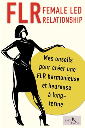 FLR - Female Led Relationship - Mes onseils pour créer une FLR harmonieuse et heureuse à long-terme FLR - Female Led Relationship - Mes onseils pour créer une FLR harmonieuse et heureuse à long-terme von Independently published