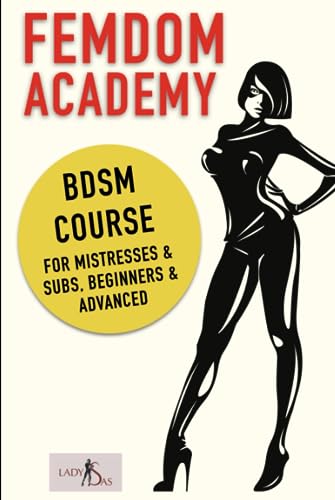 Femdom Academy: BDSM Course for Mistresses & Subs, Beginners & Advanced von Independently published