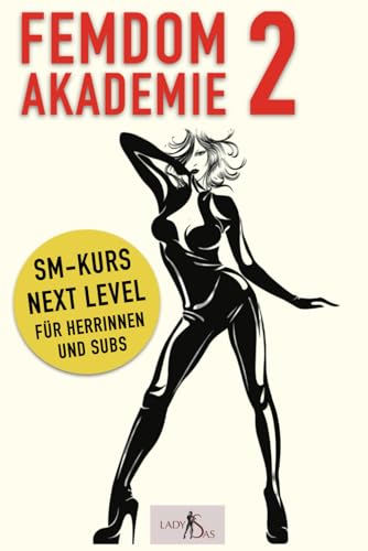 Femdom Akademie 2: SM Kurs Next Level für Herrinnen und Subs von Independently published