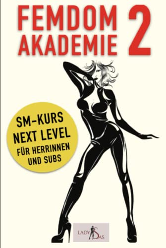 Femdom Akademie 2: SM Kurs Next Level für Herrinnen und Subs von Independently published