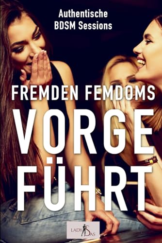 Fremden Femdoms vorgeführt: Authentische BDSM Sessions Fremden Femdoms vorgeführt: Authentische BDSM Sessions von Independently published
