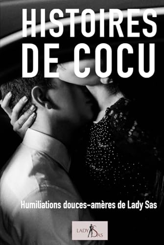 Histoires de cocu – Humiliations douces-amères de Lady Sas Histoires de cocu – Humiliations douces-amères de Lady Sas von Independently published