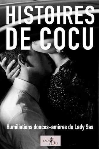 Histoires de cocu – Humiliations douces-amères de Lady Sas Histoires de cocu – Humiliations douces-amères de Lady Sas von Independently published