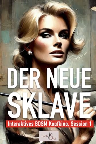Interaktives BDSM Kopfkino: Der neue Sklave (Interaktives BDSM Kopfkino: Session, Band 1) Interaktives BDSM Kopfkino: Der neue Sklave (Interaktives BDSM Kopfkino: Session, Band 1)
