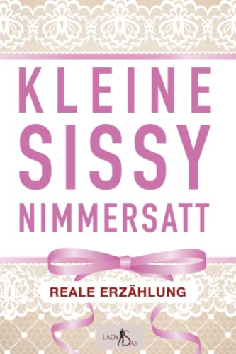 Kleine Sissy Nimmersatt – reale Erzählung von Independently published