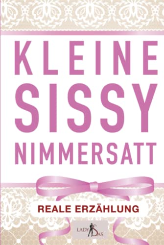 Kleine Sissy Nimmersatt – reale Erzählung von Independently published