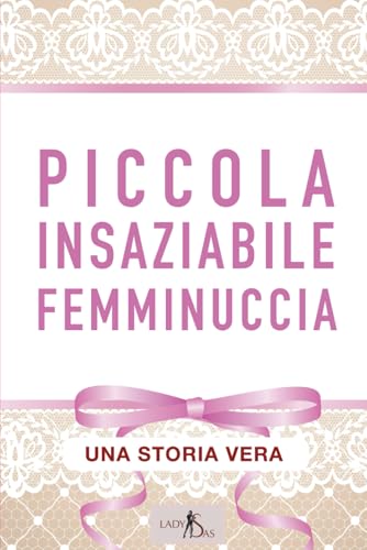 Piccola insaziabile Femminuccia Piccola insaziabile Femminuccia von Independently published