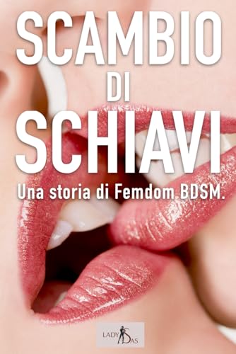Scambio di Schiavi – Una storia di Femdom BDSM. Scambio di Schiavi – Una storia di Femdom BDSM. von Independently published