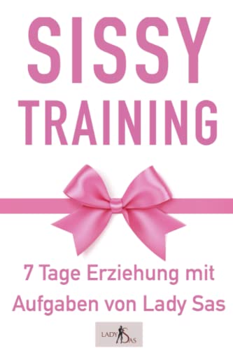 Sissy Training – 7 Tage Ausbildung mit Aufgaben. Verwandle Dich in eine sexy Sissy.