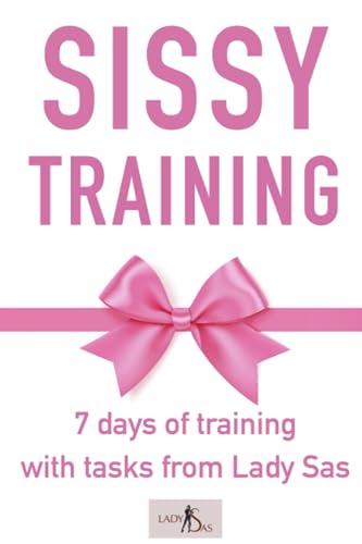 Sissy Training: 7 days of training with tasks from Lady Sas Sissy Training: 7 days of training with tasks from Lady Sas von Independently published