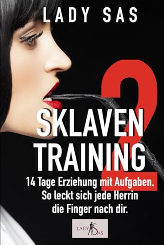 Sklaventraining 2: Domina Lady Sas erzieht dich noch intensiver von Independently published