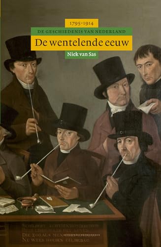 De wentelende eeuw: 1795-1914: de geschiedenis van Nederland, 1795-1914 (Algemene geschiedenis van Nederland, 6) von Bert Bakker