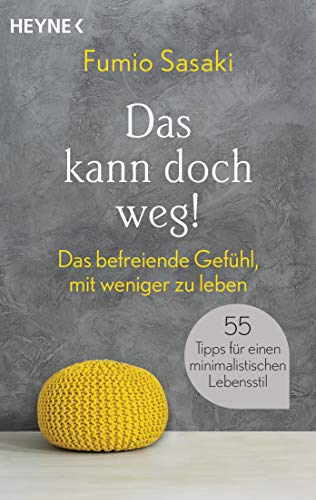 Das kann doch weg!: Das befreiende Gefühl, mit weniger zu leben. 55 Tipps für einen minimalistischen Lebensstil