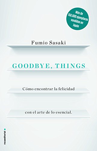 Goodbye, things: Cómo encontrar la felicidad con el arte de lo esencial (No ficción) von Roca Editorial