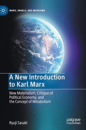 A New Introduction to Karl Marx: New Materialism, Critique of Political Economy, and the Concept of Metabolism (Marx, Engels, and Marxisms) von MACMILLAN