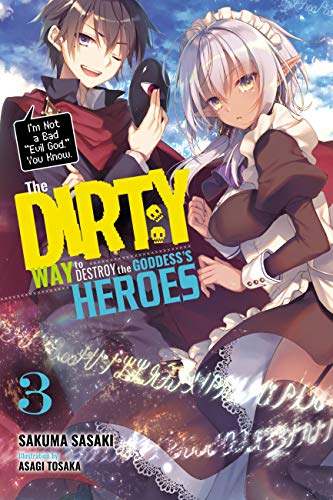 The Dirty Way to Destroy the Goddess's Heroes, Vol. 3 (light novel): I'm Not a Bad Evil God, You Know. Volume 3 (DIRTY WAY DESTROY GODDESS HEROES NOVEL SC, Band 3)