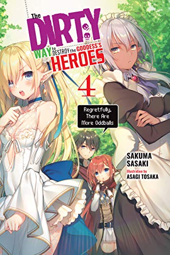The Dirty Way to Destroy the Goddess's Heroes, Vol. 4 (light novel): Regretfully, There Are More Oddballs (DIRTY WAY DESTROY GODDESS HEROES NOVEL SC, Band 4) von Yen Press
