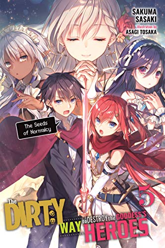 The Dirty Way to Destroy the Goddess's Heroes, Vol. 5 (light novel): The Seeds of Normalcy (DIRTY WAY DESTROY GODDESS HEROES NOVEL SC, Band 5) von Yen Press