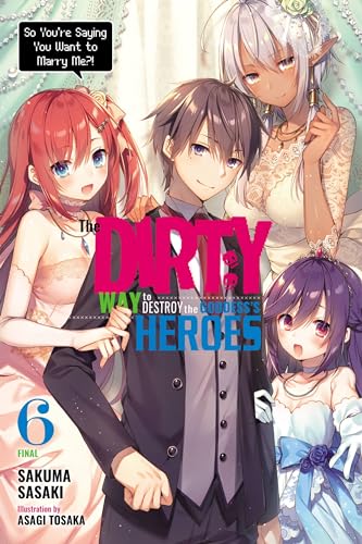 The Dirty Way to Destroy the Goddess's Heroes, Vol. 6 (light novel): So You're Saying You Want to Marry Me?! (DIRTY WAY DESTROY GODDESS HEROES NOVEL SC, Band 6) von Yen Press