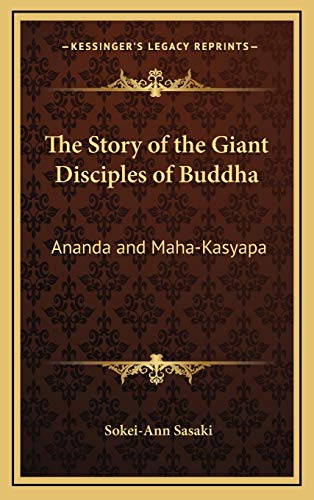 The Story of the Giant Disciples of Buddha: Ananda and Maha-Kasyapa von Kessinger Publishing