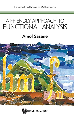FRIENDLY APPROACH TO FUNCTIONAL ANALYSIS, A (Essential Textbooks in Mathematics, Band 0)