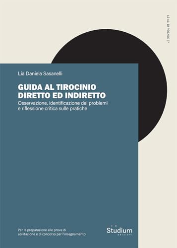 Guida al tirocinio diretto e indiretto. Osservazione, identificazione dei problemi e riflessione critica sulle pratiche (Le ali di Pegaso) von Studium