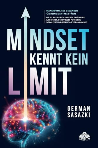 Mindset kennt kein Limit – Transformative Gedanken für deine mentale Stärke: Wie du aus deinem inneren Gefängnis ausbrichst, dein volles Potenzial entfaltest und jeden Tag vorankommst Mindset kennt kein Limit – Transformative Gedanken für deine mentale Stärke: Wie du aus deinem inneren Gefängnis ausbrichst, dein volles Potenzial entfaltest und jeden Tag vorankommst von Orbita Media GmbH