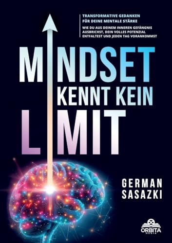 Mindset kennt kein Limit! Transformative Gedanken für deine mentale Stärke: Wie du aus deinem inneren Gefängnis ausbrichst, dein volles Potenzial entfaltest und jeden Tag vorankommst von Lucid Page Media