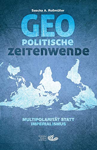 Geopolitische Zeitenwende: Multipolarität statt Imperialismus von Europa Terra Nostra e.V.