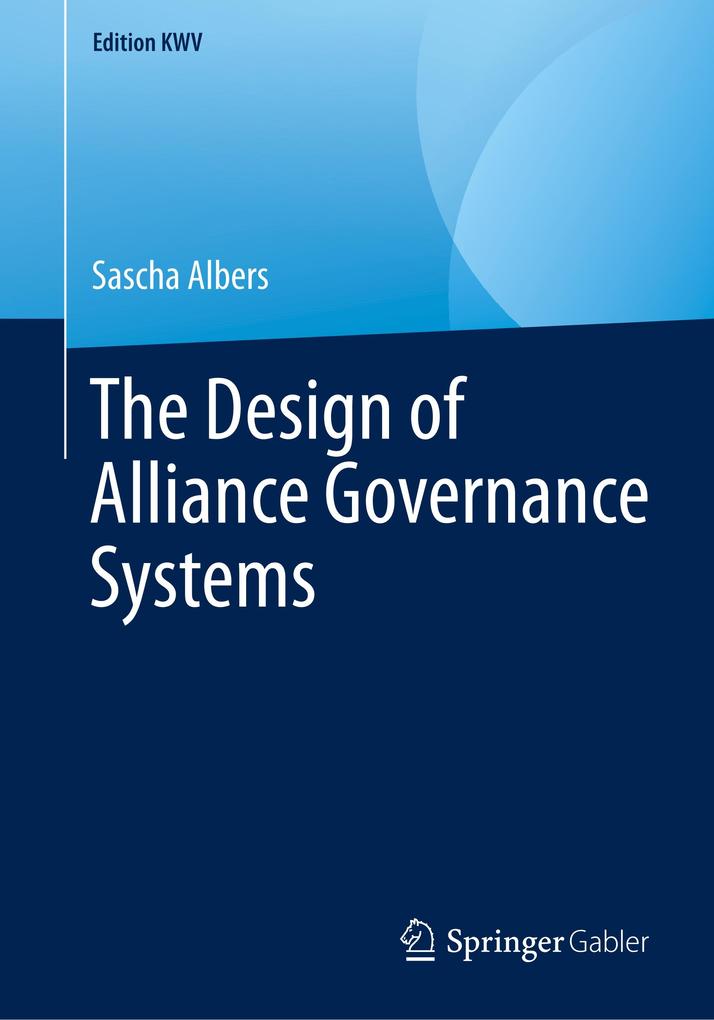 The Design of Alliance Governance Systems von Springer Fachmedien Wiesbaden
