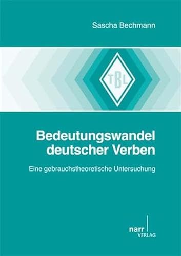 Bedeutungswandel deutscher Verben. Eine gebrauchstheoretische Untersuchung (Tübinger Beiträge zur Linguistik)