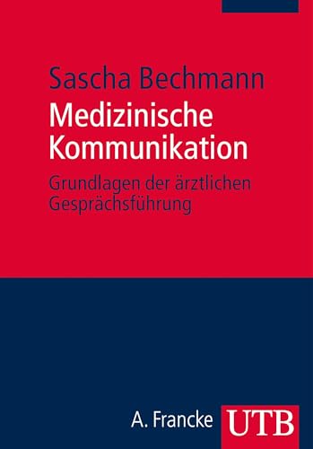 Medizinische Kommunikation: Grundlagen der ärztlichen Gesprächsführung von UTB GmbH